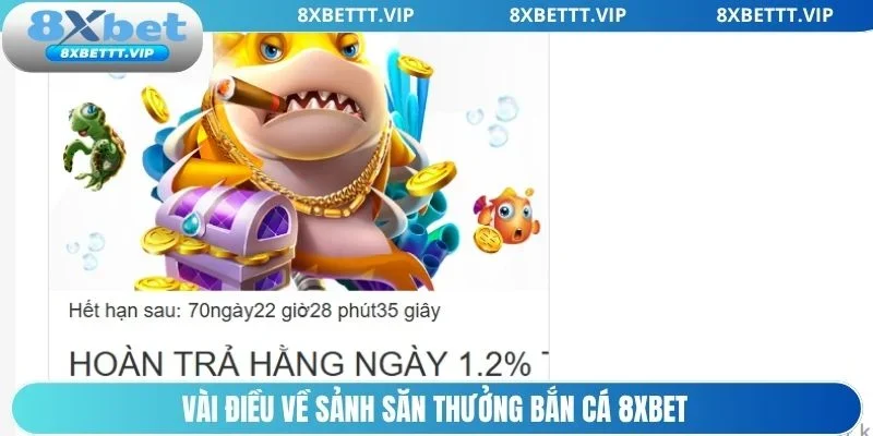 Tổng quan về sảnh săn thưởng bắn cá 8xbet