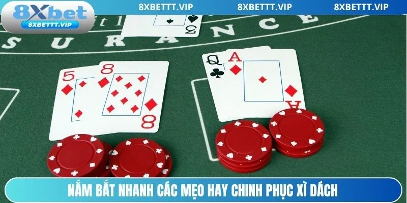 Blackjack 8XBET - Luật Chơi Cơ Bản Cho Người Mới Tham Gia 4 Bỏ túi mẹo hay chinh phục Xì Dách dễ dàng