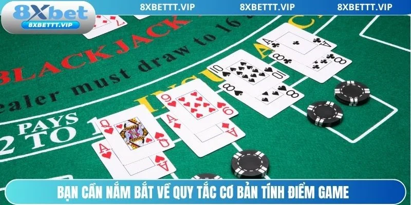 Blackjack 8XBET - Luật Chơi Cơ Bản Cho Người Mới Tham Gia 3 Hiểu rõ quy tắc tính điểm để làm chủ từng ván đấu