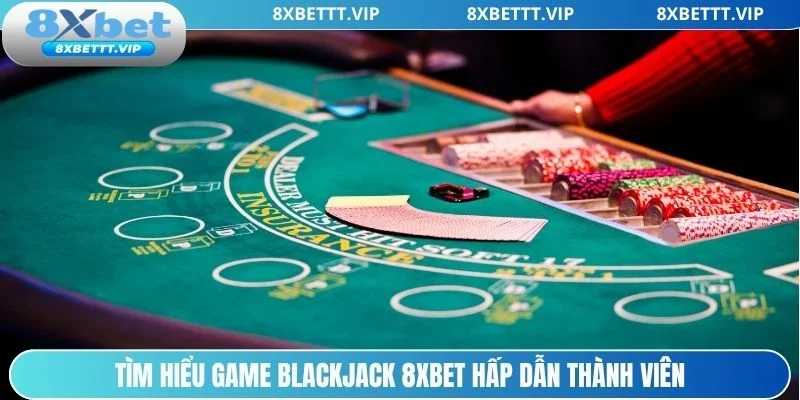 Blackjack 8XBET - Luật Chơi Cơ Bản Cho Người Mới Tham Gia 2 Khám phá Blackjack 8xbet thu hút hàng ngàn thành viên.