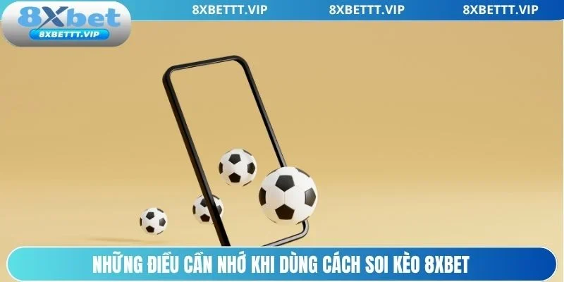 Cách Soi Kèo 8XBET - Hướng Dẫn Chi Tiết Giúp Dễ Thắng Lớn 5 Lời khuyên khi dùng cách soi kèo 8xbet