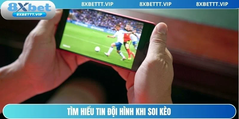 Cách Soi Kèo 8XBET - Hướng Dẫn Chi Tiết Giúp Dễ Thắng Lớn 2 Thành viên nên tìm hiểu tin đội hình ra trận