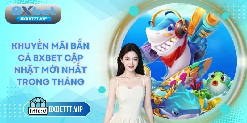 Khuyến mãi bắn cá 8xbet